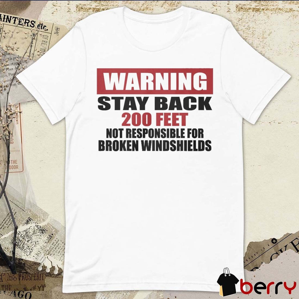 2026 Warning Stay Back 200 Feet Not Responsible For Broken Windshields t-shirt