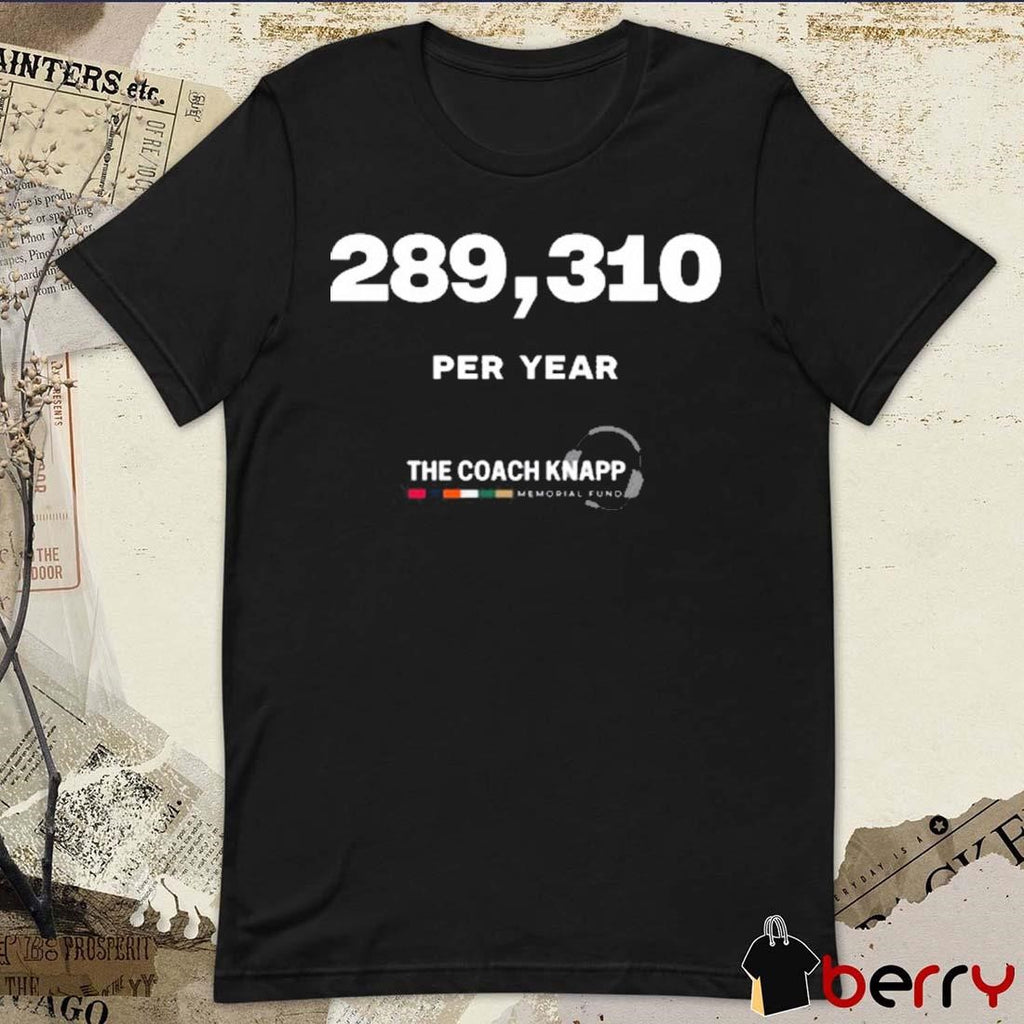289,310 Per Year The Coach Knapp Memorial Fund Atlanta Falcons t-shirt