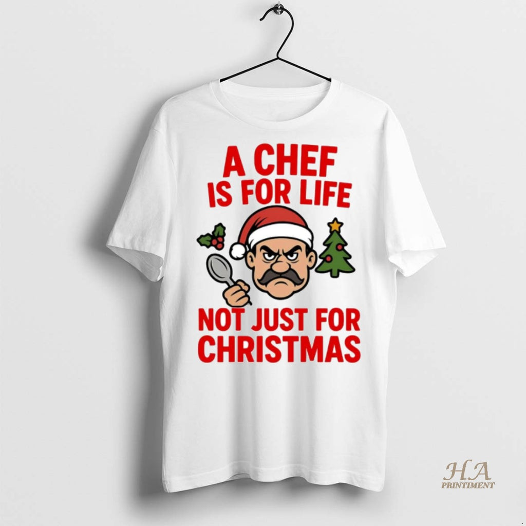 Official A Chef Is For Life Not Just For Christmas Shirt