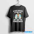Official A Taxi Driver Driver Is For Life Not Just For Christmas Tee Sweater