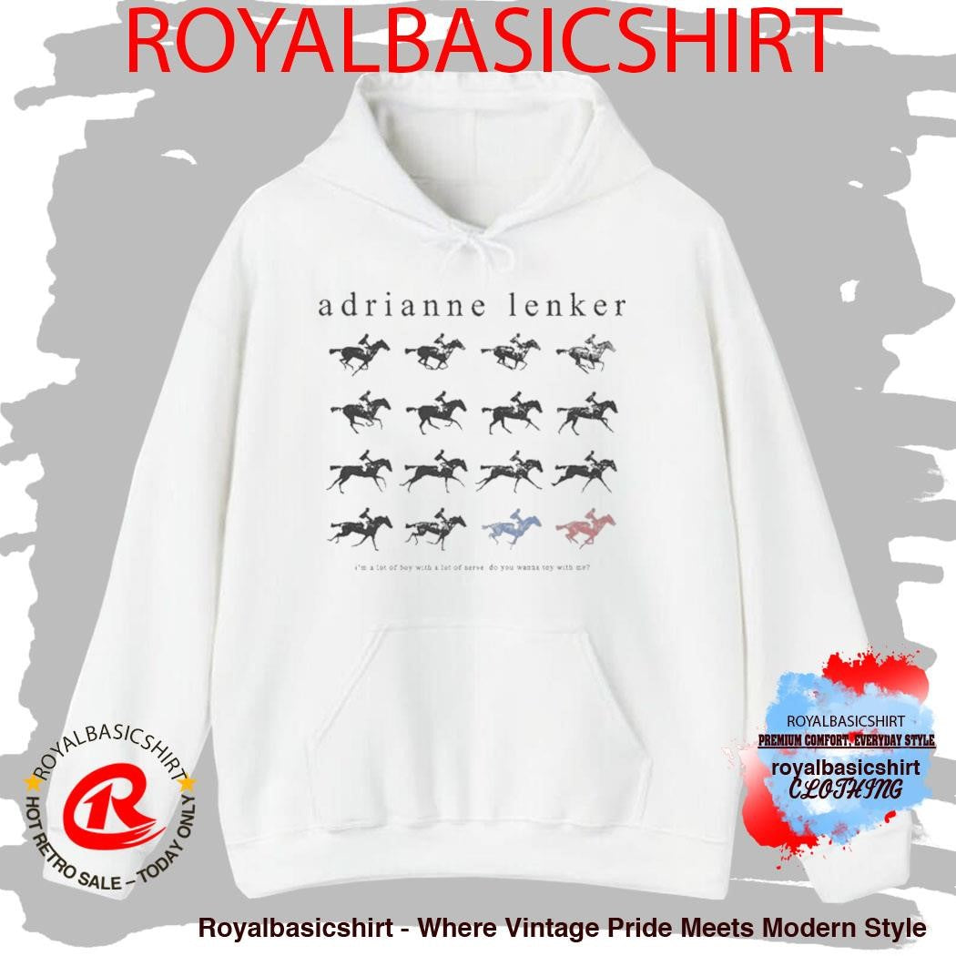 Adrianne Lenker I’m A Lot Of Boy With A Lot Of Nerve Do You Wanna Toy With Me Shirt