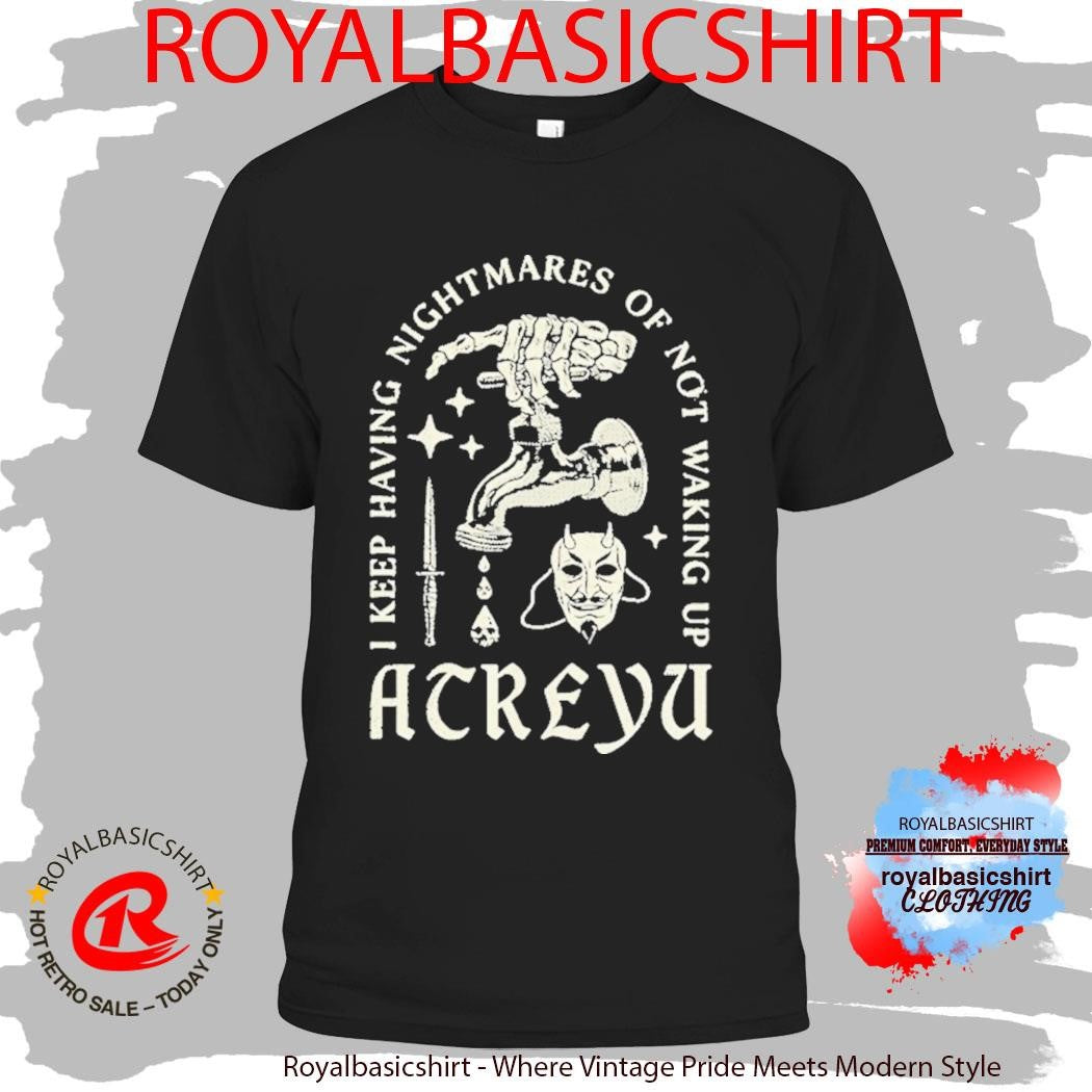 Atreyu I Keep Having Nightmares Of Not Waking Up EP3-2 shirt