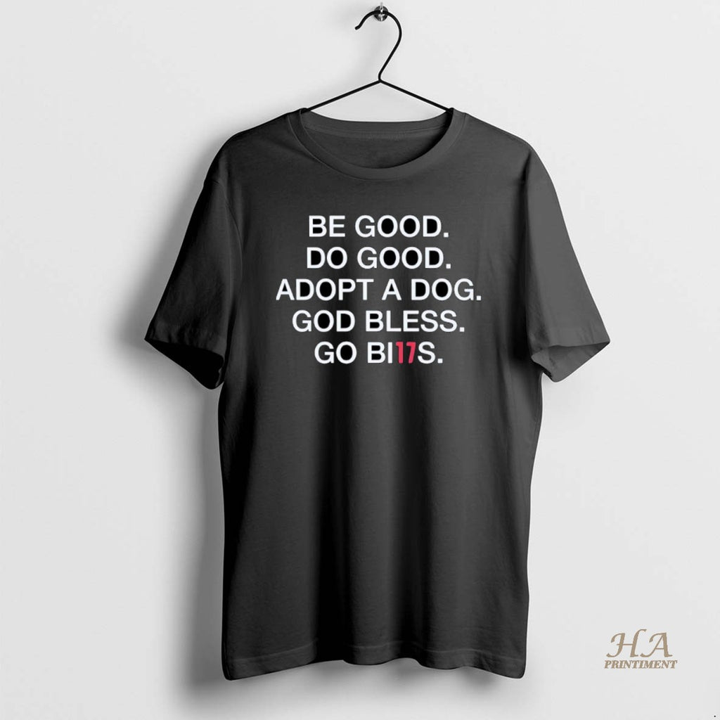 Official Be Good Do Good Adopt A Dog God Bless Go Bills