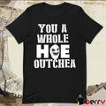 Beacoup Jokes You A Whole Hoe Outchea t-shirt