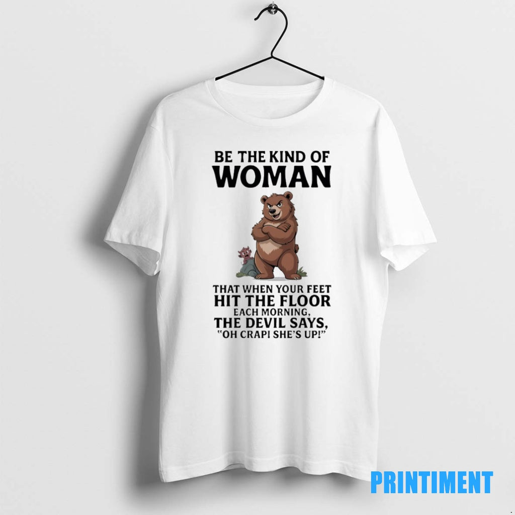 Official Bears Be The Kind Of Woman That When Your Feet Hit The Floor Each