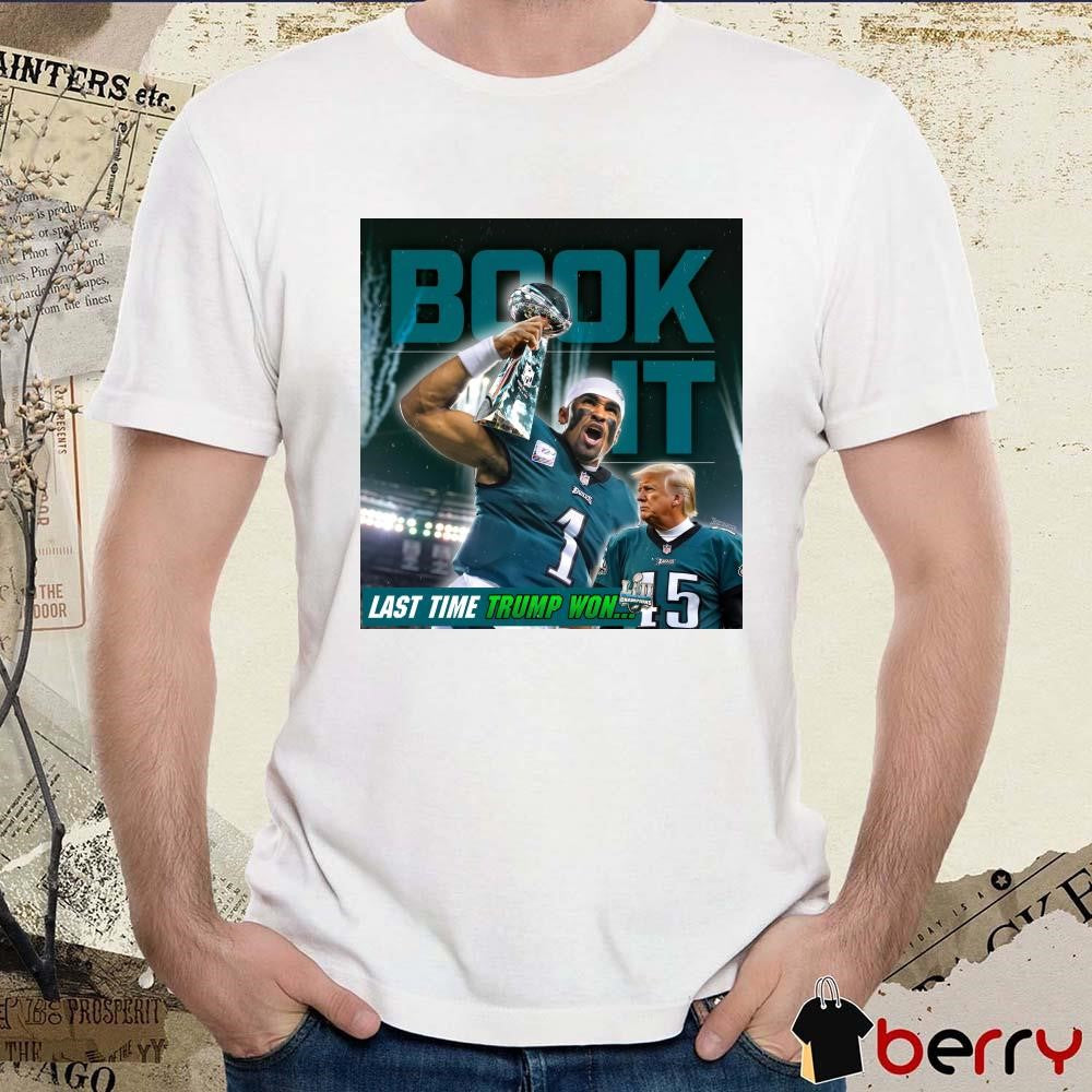 Book It Philadelphia Eagles NFL Jalen Hurts Last Time Donald Trump Won Poster t-shirt