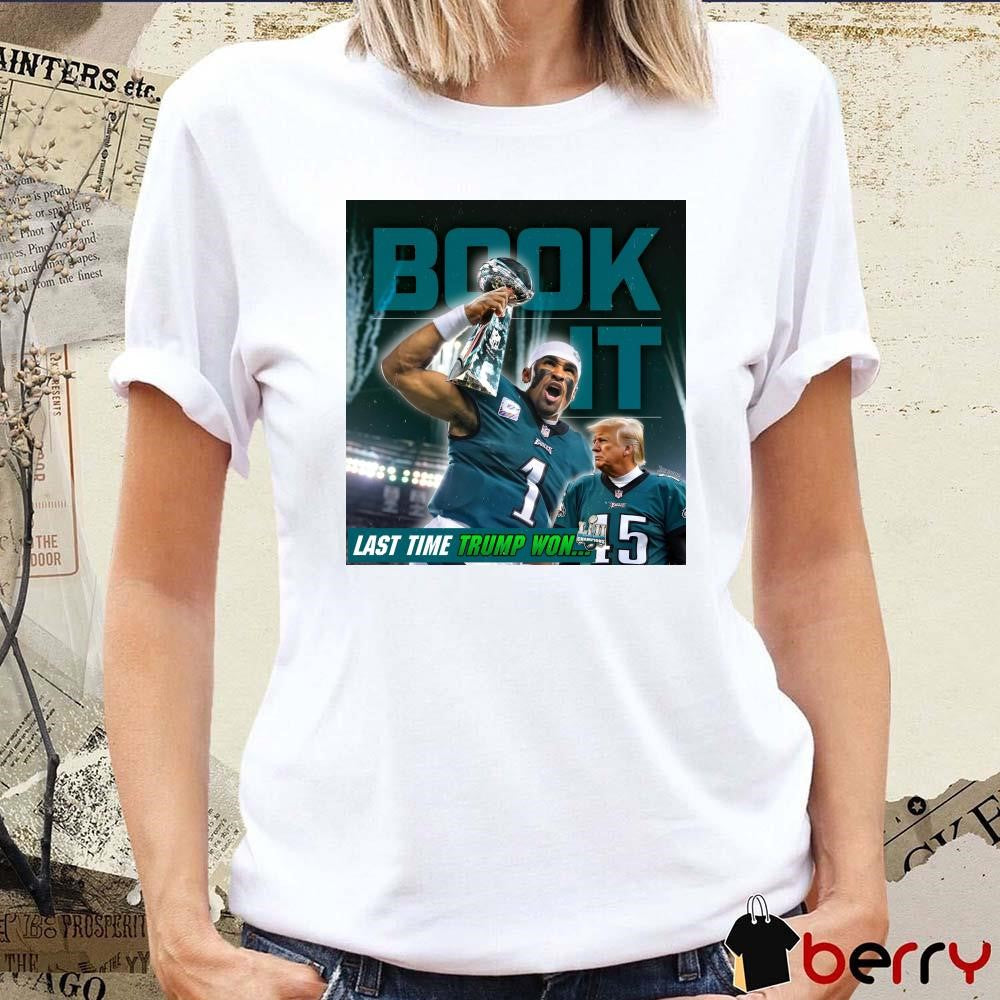 Book It Philadelphia Eagles NFL Jalen Hurts Last Time Donald Trump Won Poster t-shirt
