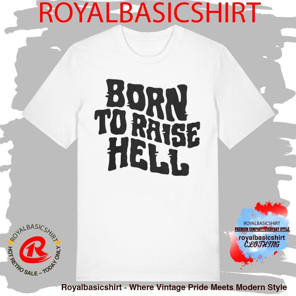 Born To Raise Hell Shirt