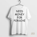 Official Brad Pitt Need Money For Porsche Shirt