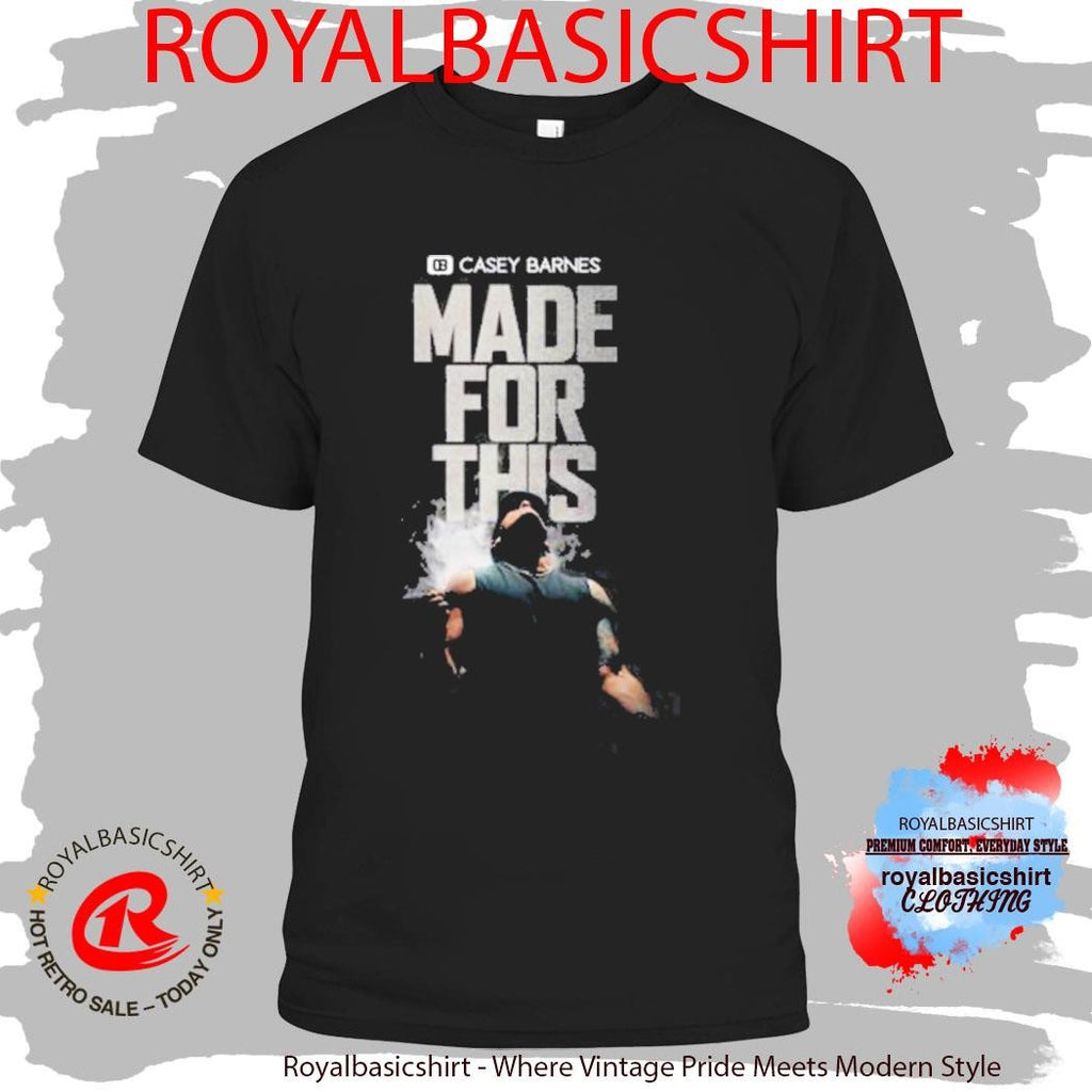 Casey Barnes Made For This Shirt
