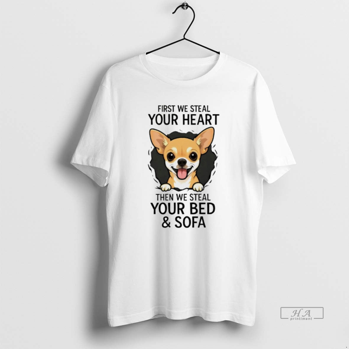 Official Chihuahua First We Steal Your Heart Then We Steal Your Bed And Sofa