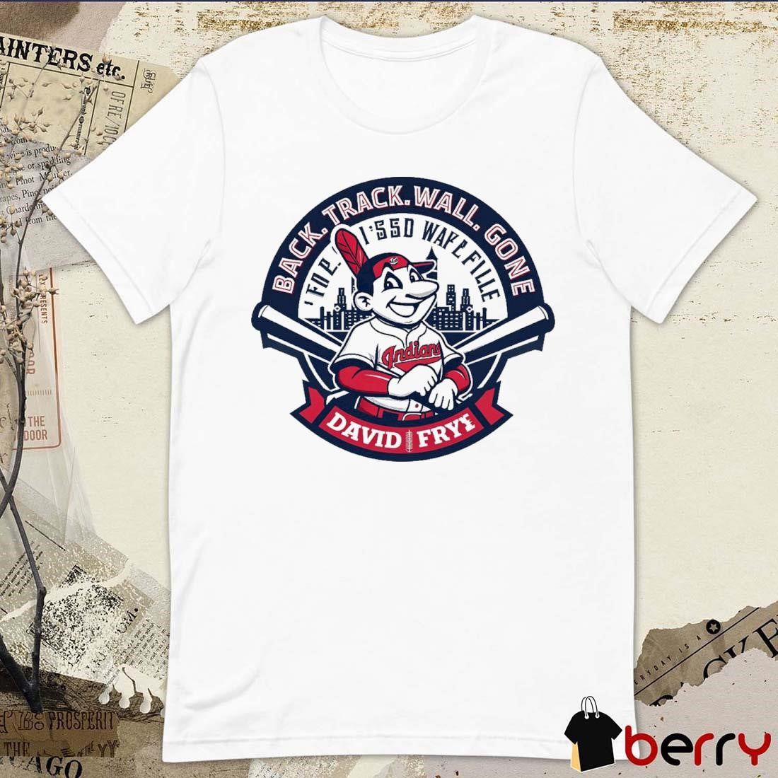 Cleveland Indians Back Track Wall Gone For Issd Wafl Fille David Fry t-shirt