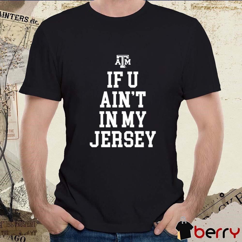 Colby Tolbert If You Ain’t In My Jersey Texas A&M Aggies t-shirt