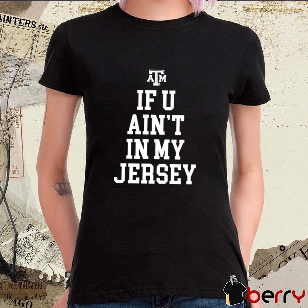 Colby Tolbert If You Ain’t In My Jersey Texas A&M Aggies t-shirt