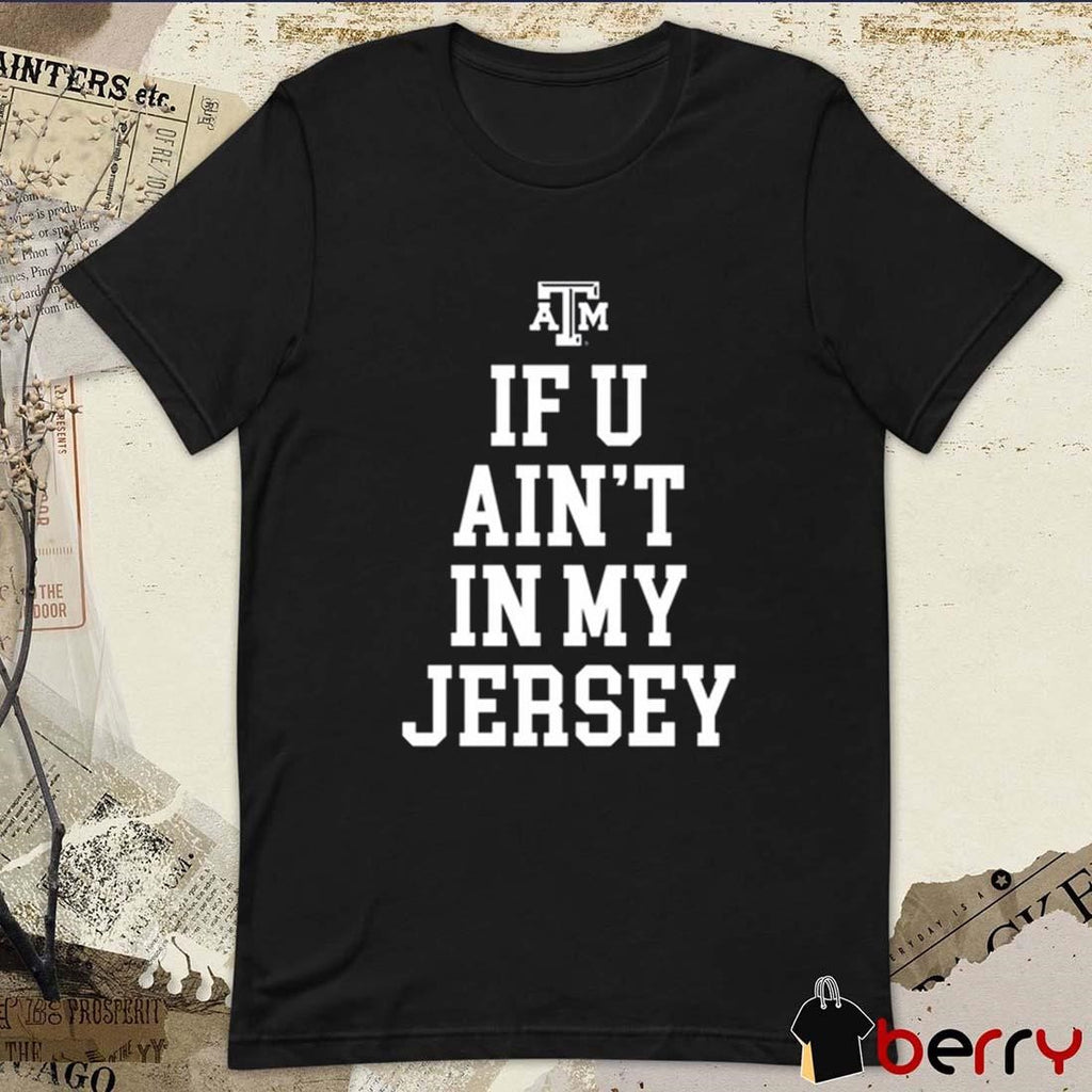 Colby Tolbert If You Ain’t In My Jersey Texas A&M Aggies t-shirt