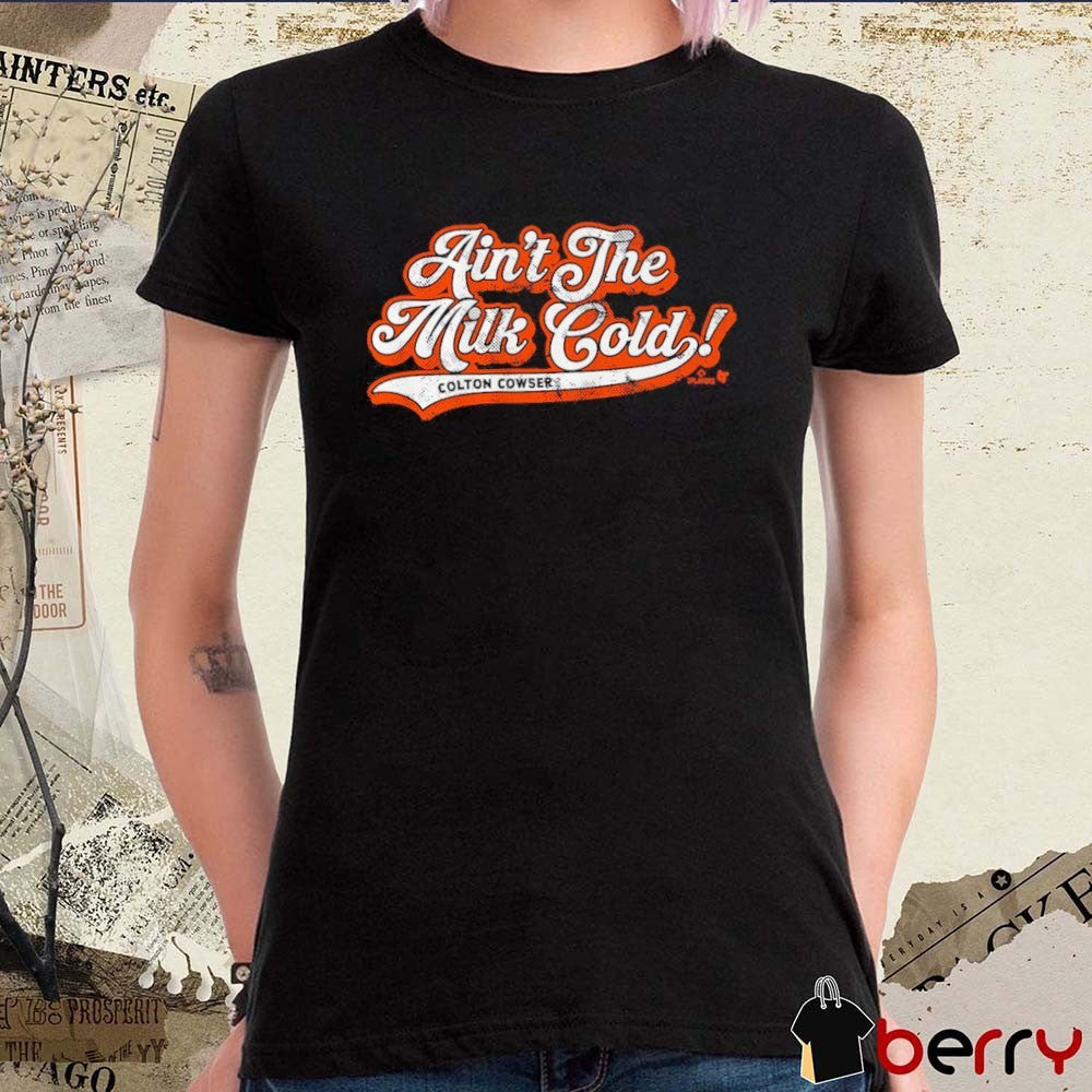 Colton Cowser Ain’t The Milk Cold Baltimore Orioles MLB t-shirt