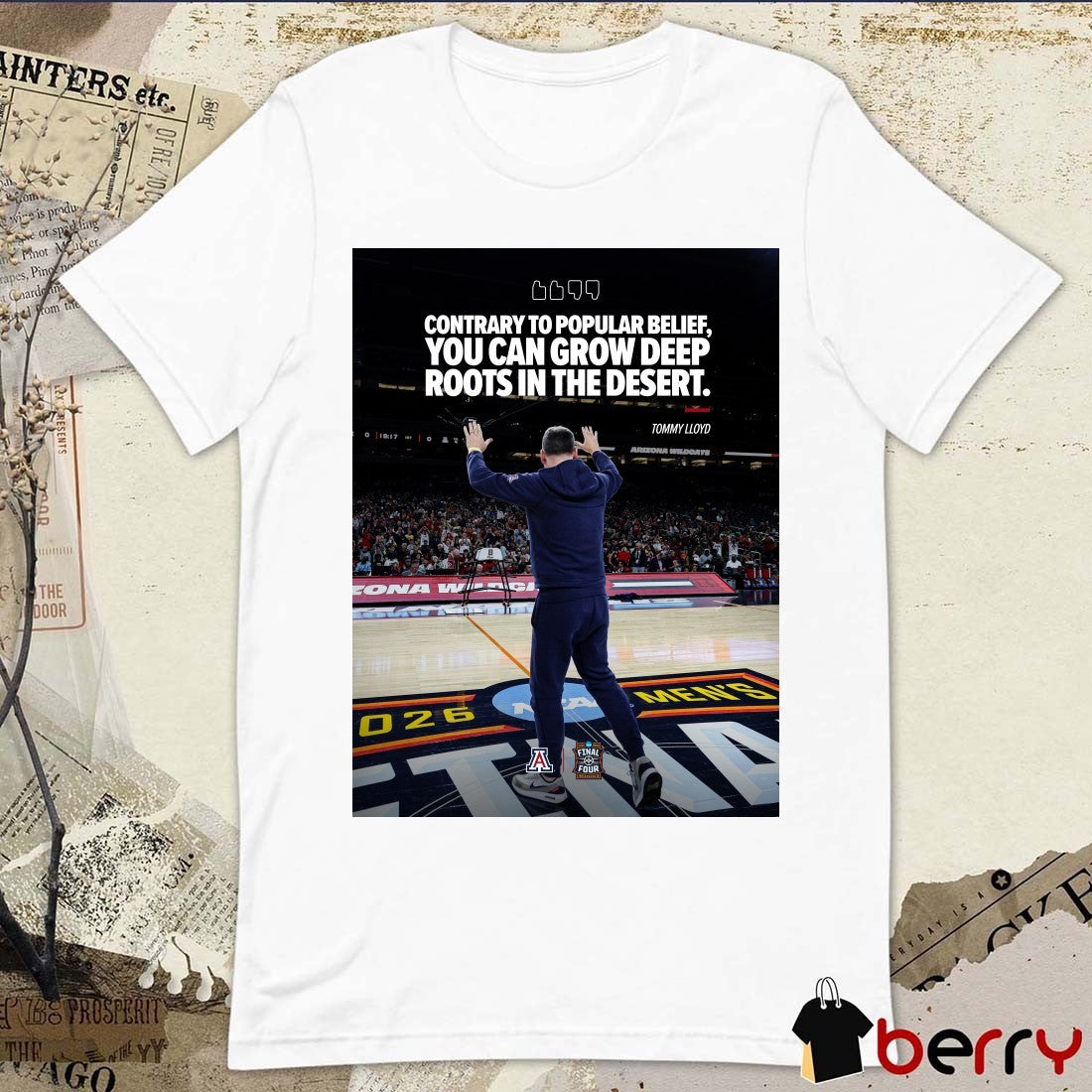 Contrary To Popular Belief You Can Grow Deep Roots In The Desert Tommy Lloyd t-shirt