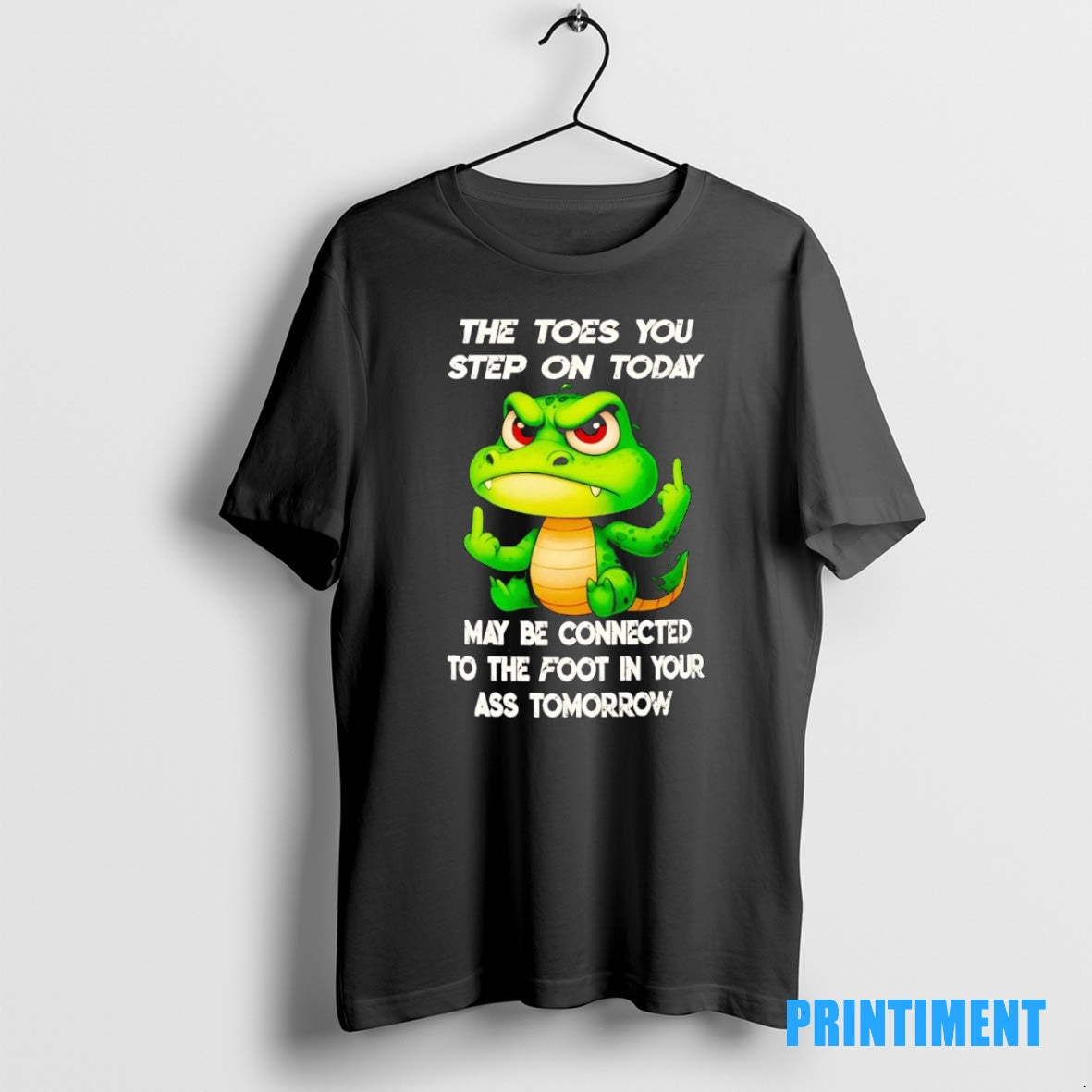 Official Crocodile The Toes You Step On Today May Be Connected To The Foot Tee