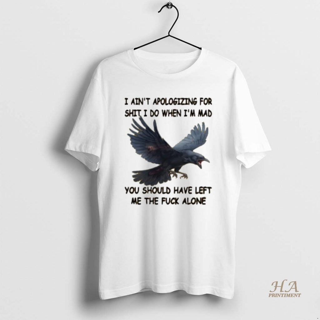 Official Crow I Aint Apologizing For Shit I Do When Im Mad You Should Have