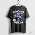 Official Damn Right I Am A Indianapolis Colts Fan Win Or Lose Mascot 2025 Long