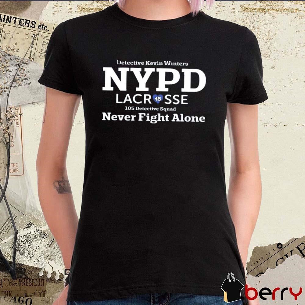 Detective Kevin Winters Nypd Lacr 45 Sse 105 Detective Squad Never Fight Alone t-shirt