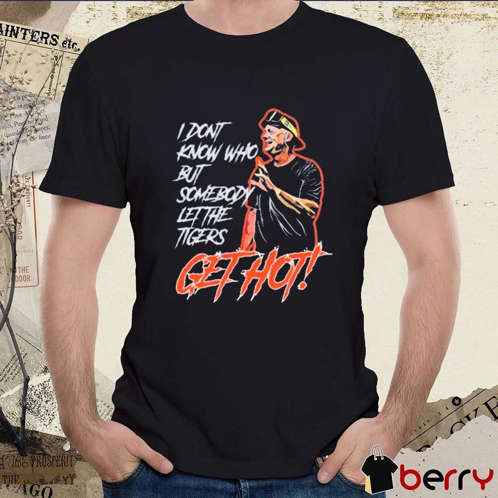 Detroit Tigers I Don’t Know Who But Somebody Let The Tigers Get Hot t-shirt