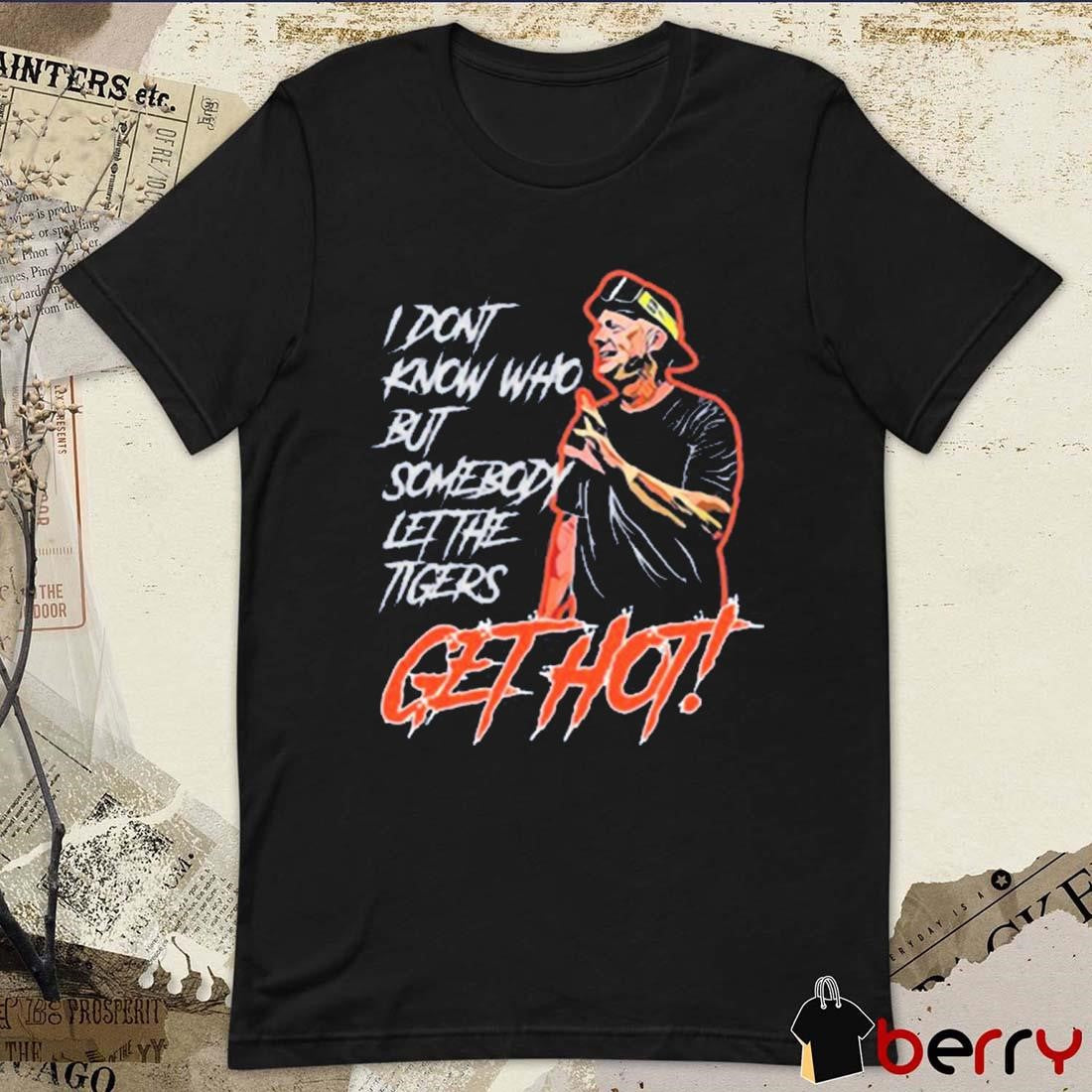 Detroit Tigers I Don’t Know Who But Somebody Let The Tigers Get Hot t-shirt