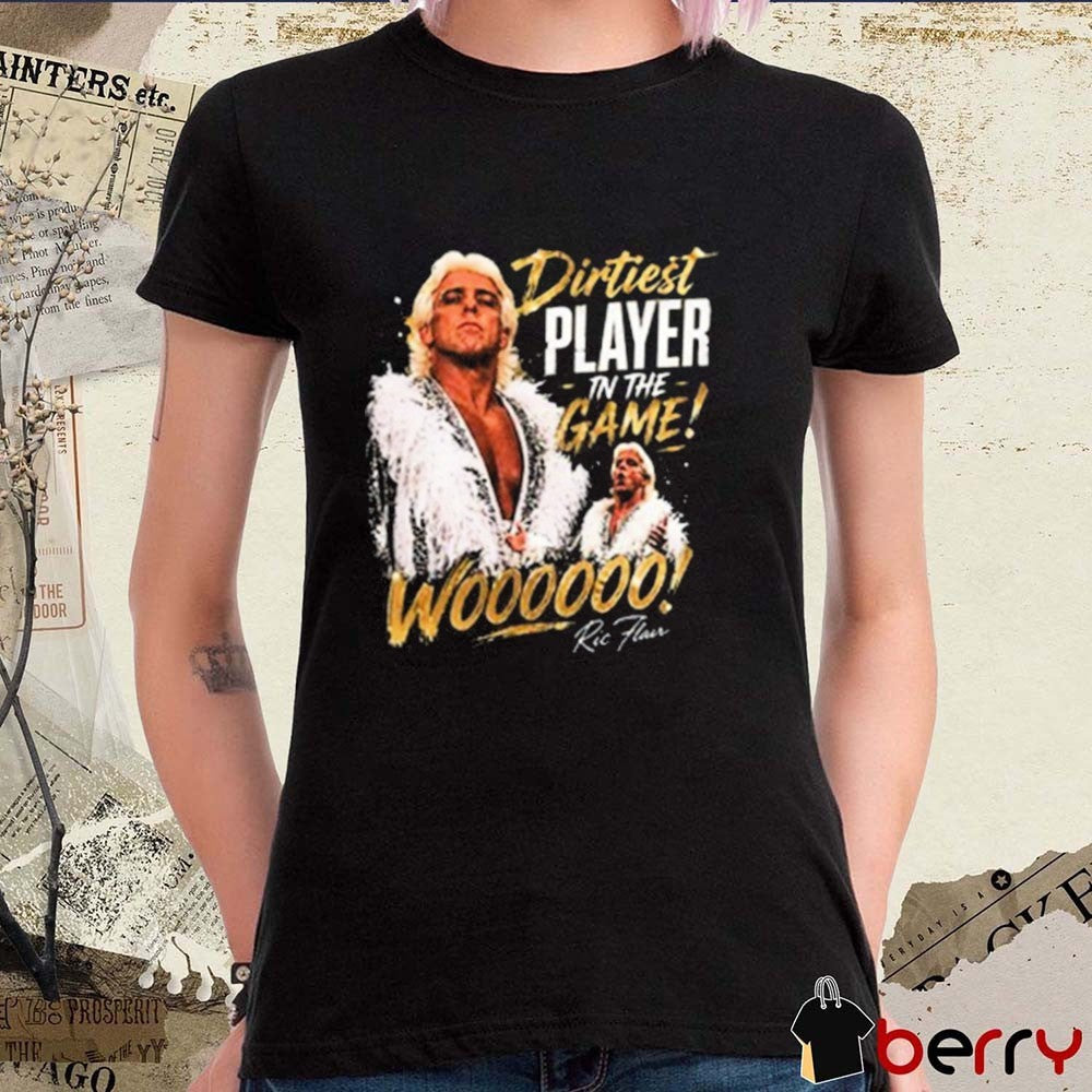 Dirtiest Player In The Game Woooooo Ric Flair Graphic t-shirt