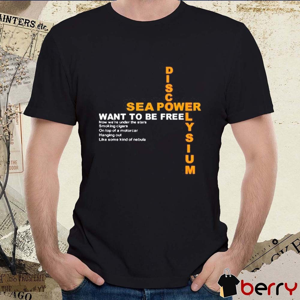 Disco Elysium Sea Power Want To Be Free Now We’re Under The Stars On Top Of A Motorcar Hanging Out t-shirt