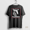 Official Dont Try To New York Our Florida Gun Shirt