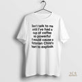 Official Dont Talk To Me Until Ive Had A Cup Of Coffee So Powerful It