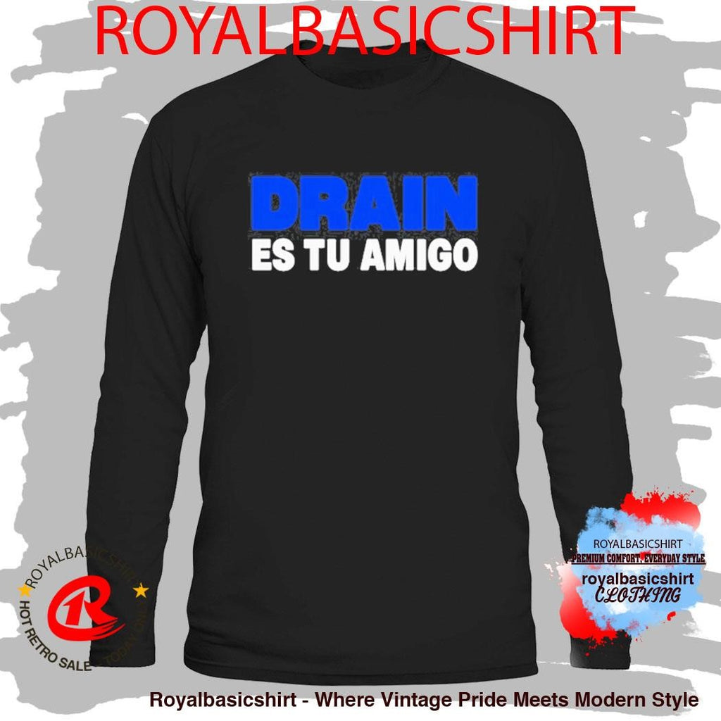 Drain831 Es Tu Amigo Shirt