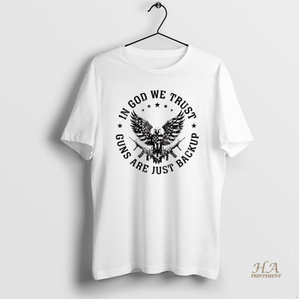 Official Eagle Gun Independence In God We Trust Guns Are Just Backup