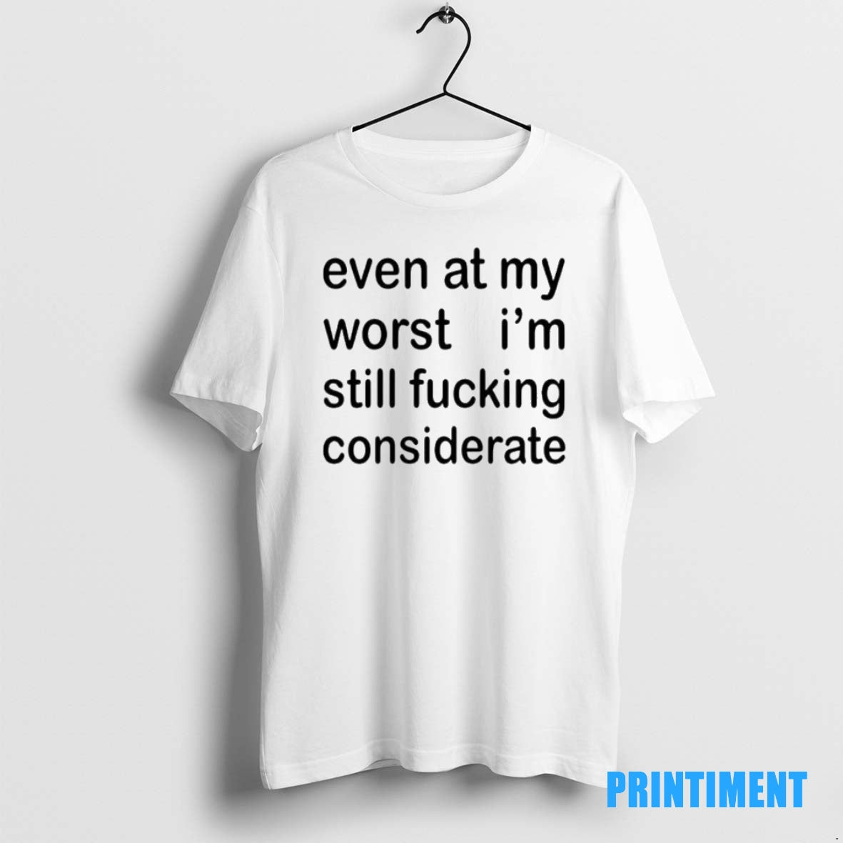 Official Even At My Worst Im Still Fucking Considerate Tee Sweater