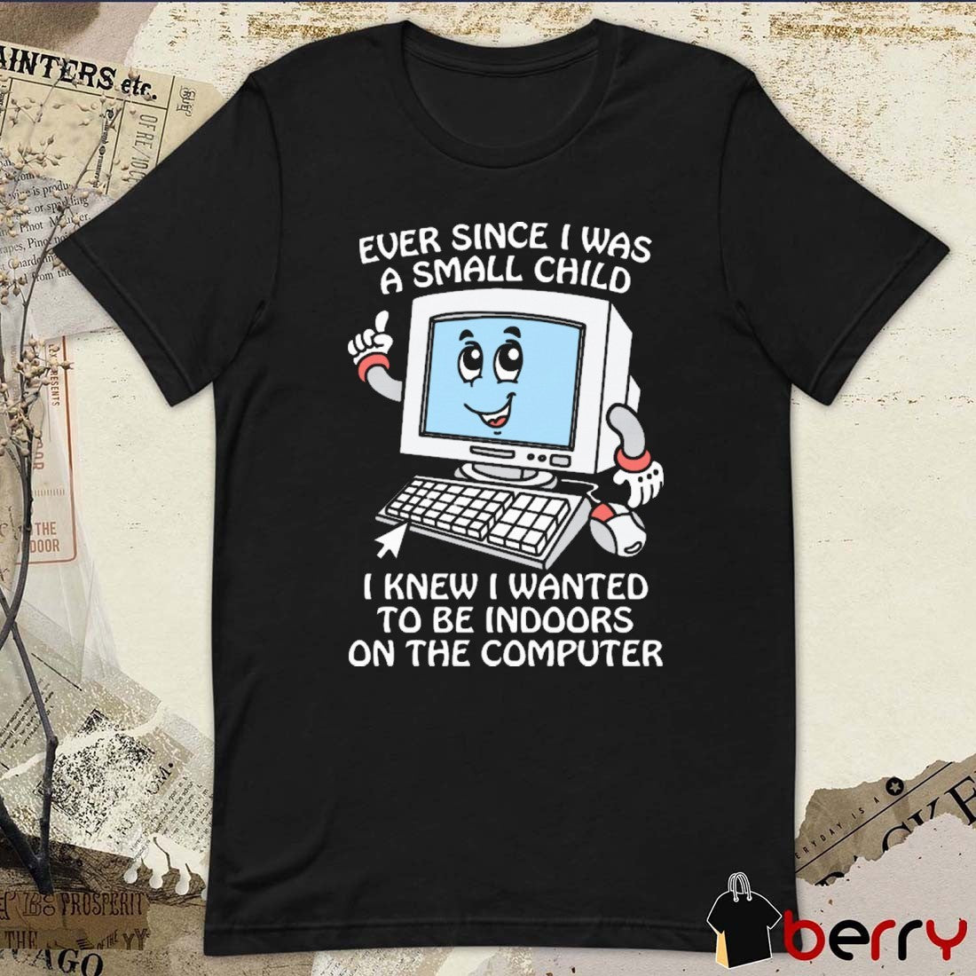 Ever Since I Was A Small Child I Knew I Wanted To Be Indoors On The Computer New t-shirt