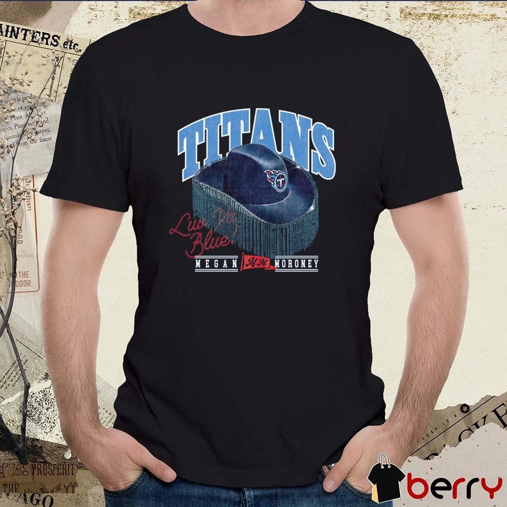 Exclusive Megan Moroney x Tennessee Titans Cowgirl Hat Luv Ya Blue t-shirt