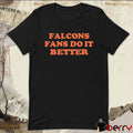 Falcons Fans Do It Better t-shirt