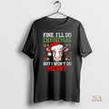 Official Fine Ill Do Christmas But I Wont Do Merry
