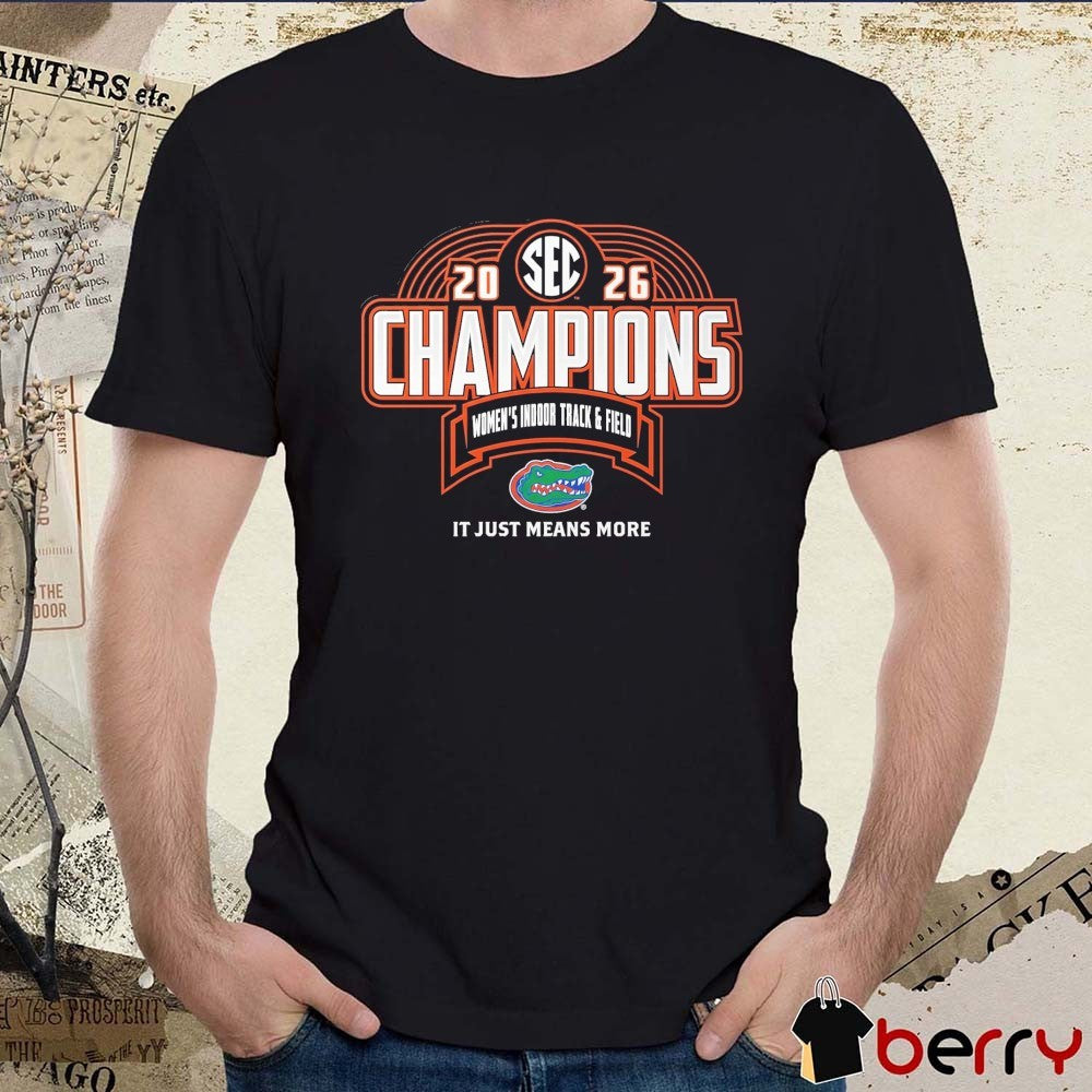 Florida Gators 2026 SEC Women’s Indoor Track & Field Champions It Just means More Locker Room t-shirt