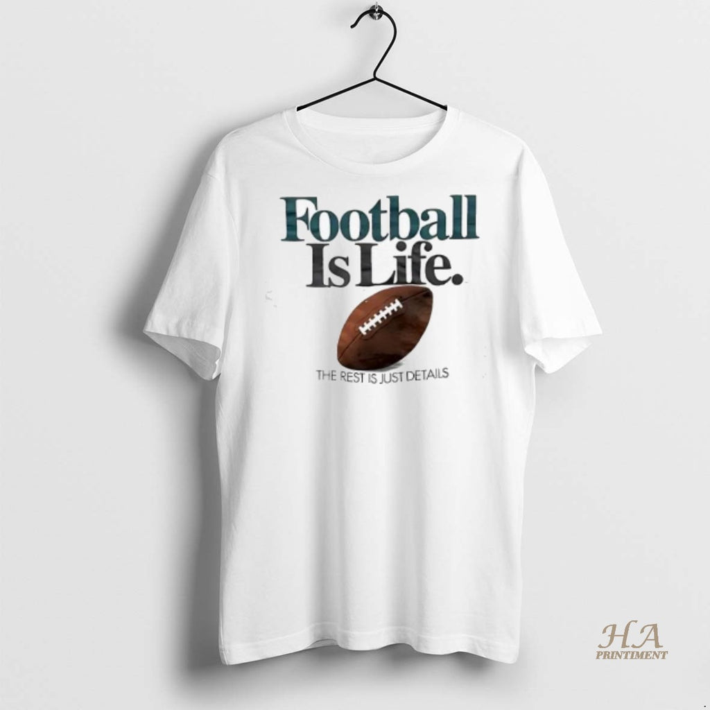 Official Football Is Life The Rest Is Just Details Shirt