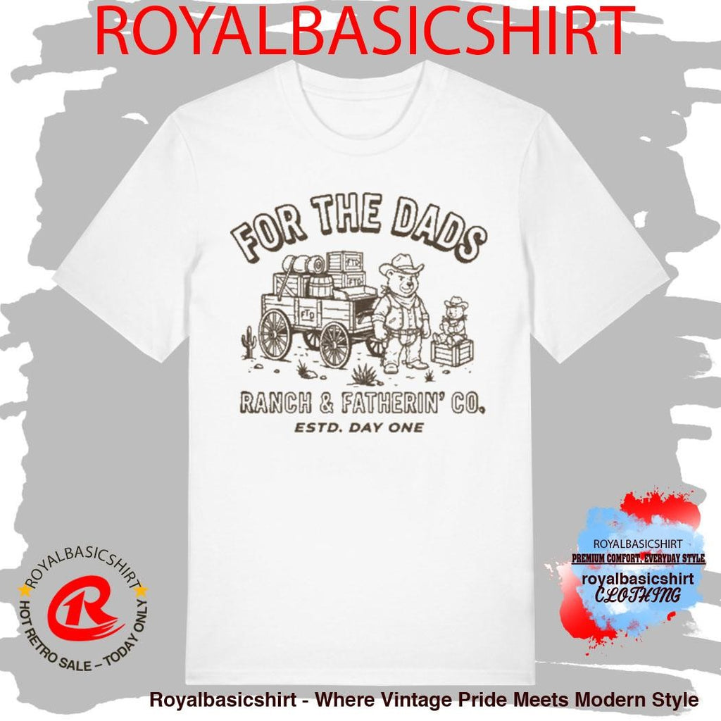 For The Dads Ranch & Fatherin’ Co Shirt
