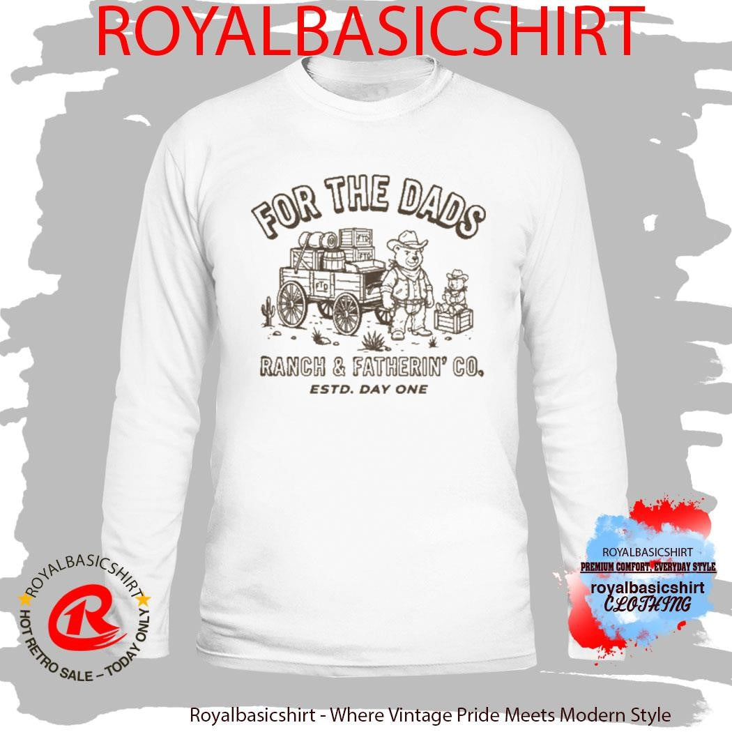 For The Dads Ranch & Fatherin’ Co Shirt