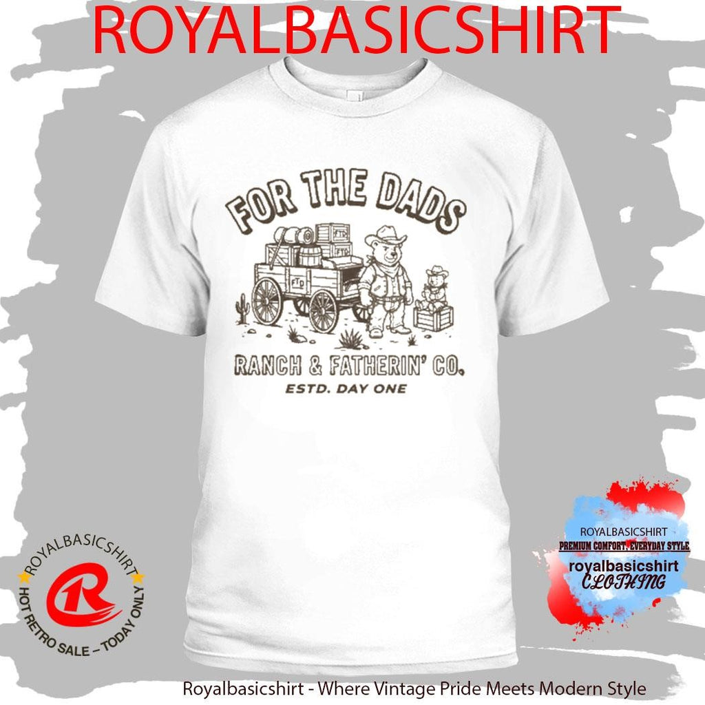 For The Dads Ranch & Fatherin’ Co Shirt