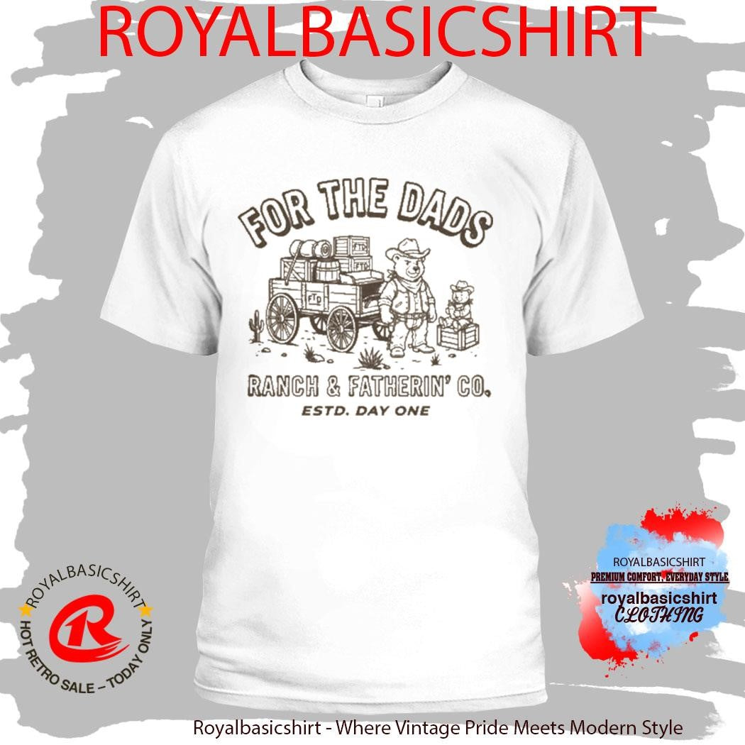 For The Dads Ranch & Fatherin’ Co Shirt