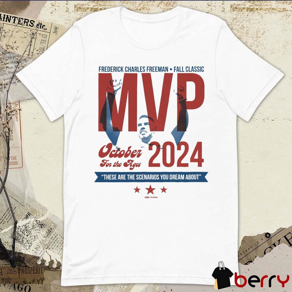 Freddie For Prez Frederick Charles Freeman Fall Classic MVP Oct For The Ages 2024 These Are The Scenarios You Dream About t-shirt