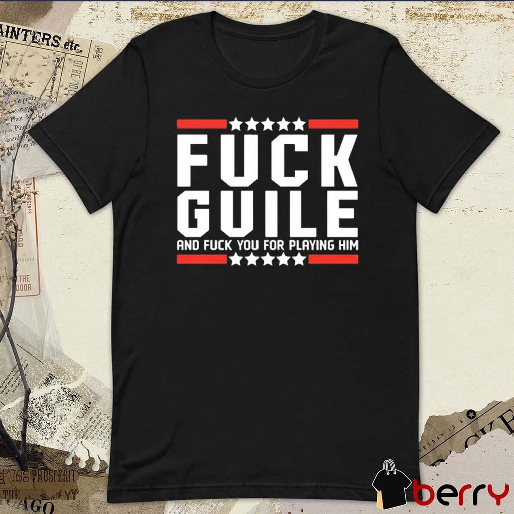 Fuck Guile And Fuck You For Playing Him t-shirt