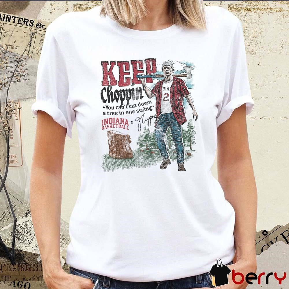 Gabe Cupps Keep Choppin’ Illustrated You Can’t Cut Down A Tree In One Swing Indiana Basketball Signature t-shirt