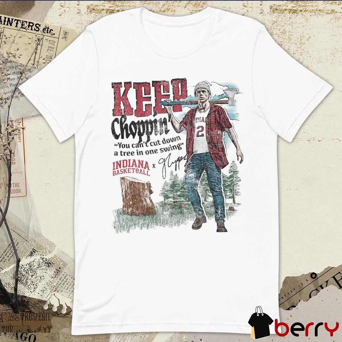 Gabe Cupps Keep Choppin’ Illustrated You Can’t Cut Down A Tree In One Swing Indiana Basketball Signature t-shirt