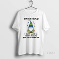 Official Gnome Im Retired I Dont Want To I Dont Have To You Cant Make