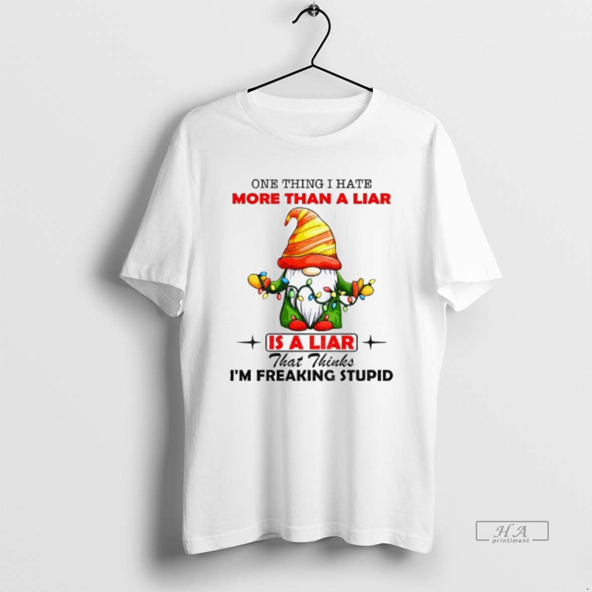 Official Gnome One Thing I Hate More Than Is A Liar That Thinks Im Freaking